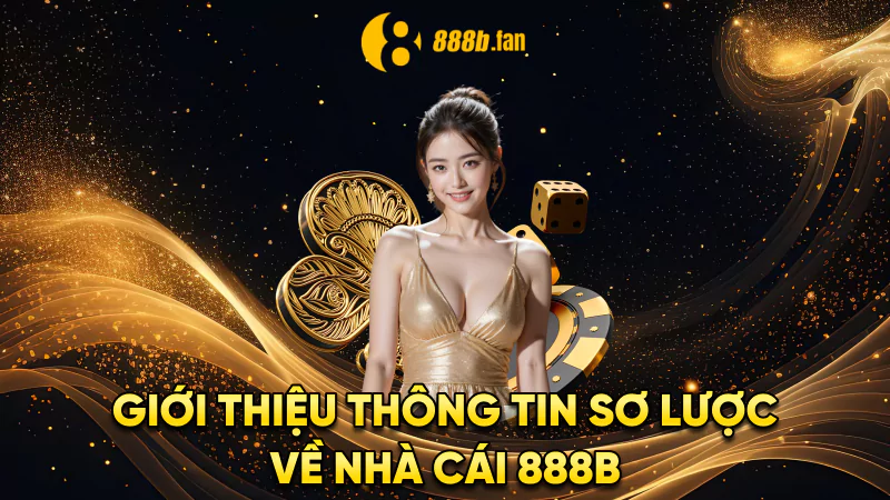 Giới thiệu thông tin sơ lược về nhà cái 888b